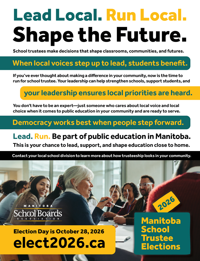 Poster promoting Manitoba school trustee elections. Large headline reads “Lead Local. Run Local. Shape the Future.” Supporting text explains that school trustees make decisions shaping classrooms and communities, and encourages local residents to run for trustee to support students and ensure local priorities are heard. Additional banner text states “When local voices step up to lead, students benefit” and “Democracy works best when people step forward.” Lower section shows a group of people gathered around a table in a meeting setting. Text highlights “Manitoba School Trustee Elections,” election date October 28, 2026, and website “elect2026.ca,” with a call to contact local school divisions for more information.