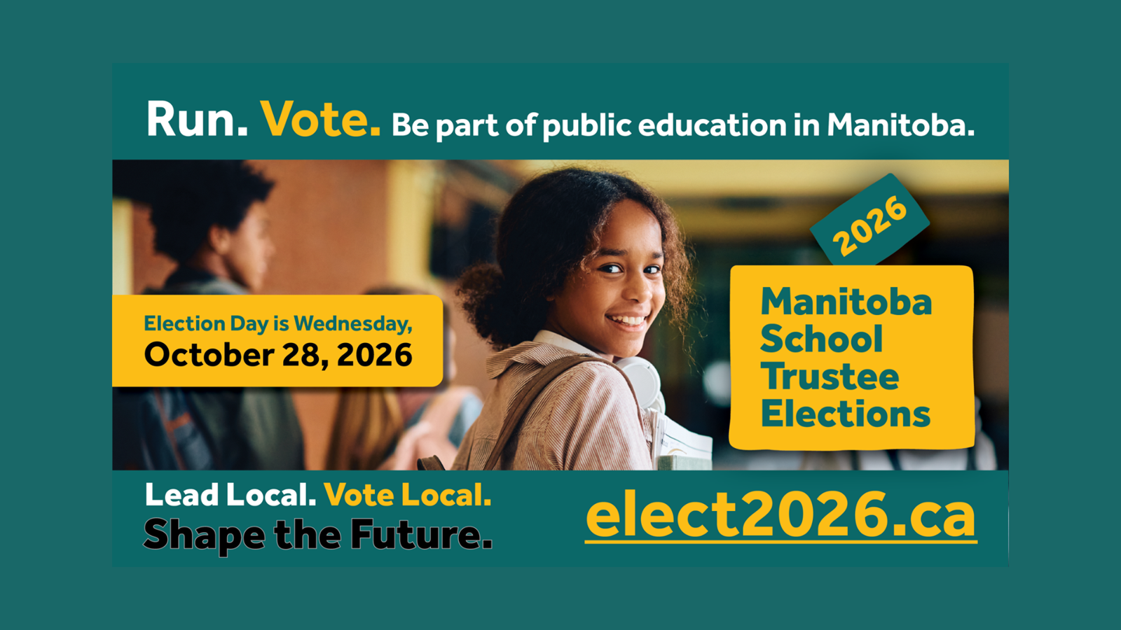 Promotional slide for Manitoba School Trustee Elections 2026 featuring a student in a school hallway holding books and headphones. Text reads: “Run. Vote. Be part of public education in Manitoba.” “Election Day is Wednesday, October 28, 2026.” “Manitoba School Trustee Elections 2026.” and “Lead Local. Vote Local. Shape the Future. elect2026.ca.